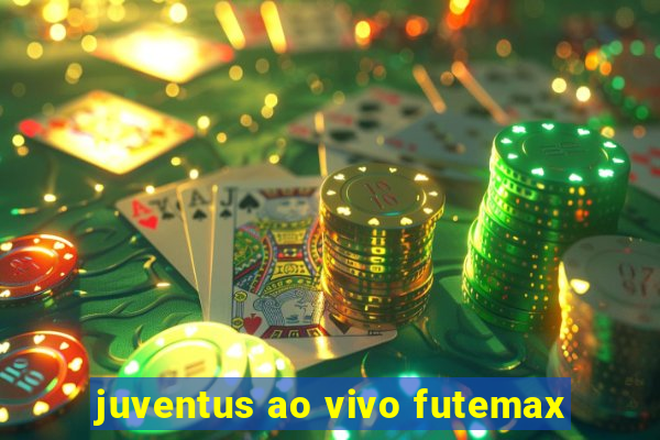 juventus ao vivo futemax